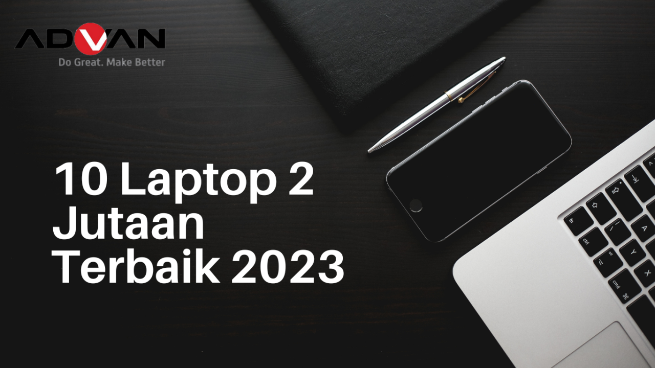 10 Rekomendasi Laptop 2 Jutaan Terbaik Di Tahun 2023 Advan Id